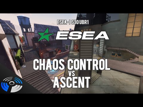 ESEA S30 UBR1 - Chaos Control vs. Ascent
