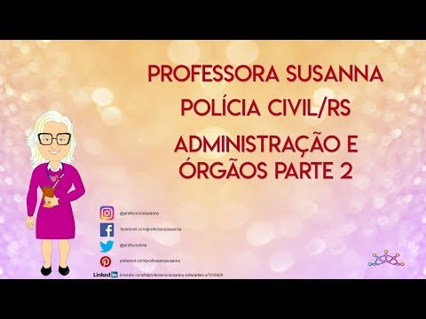 Professora Susanna - Dica 06 Polícia Civil/RS Administração e órgãos parte 1