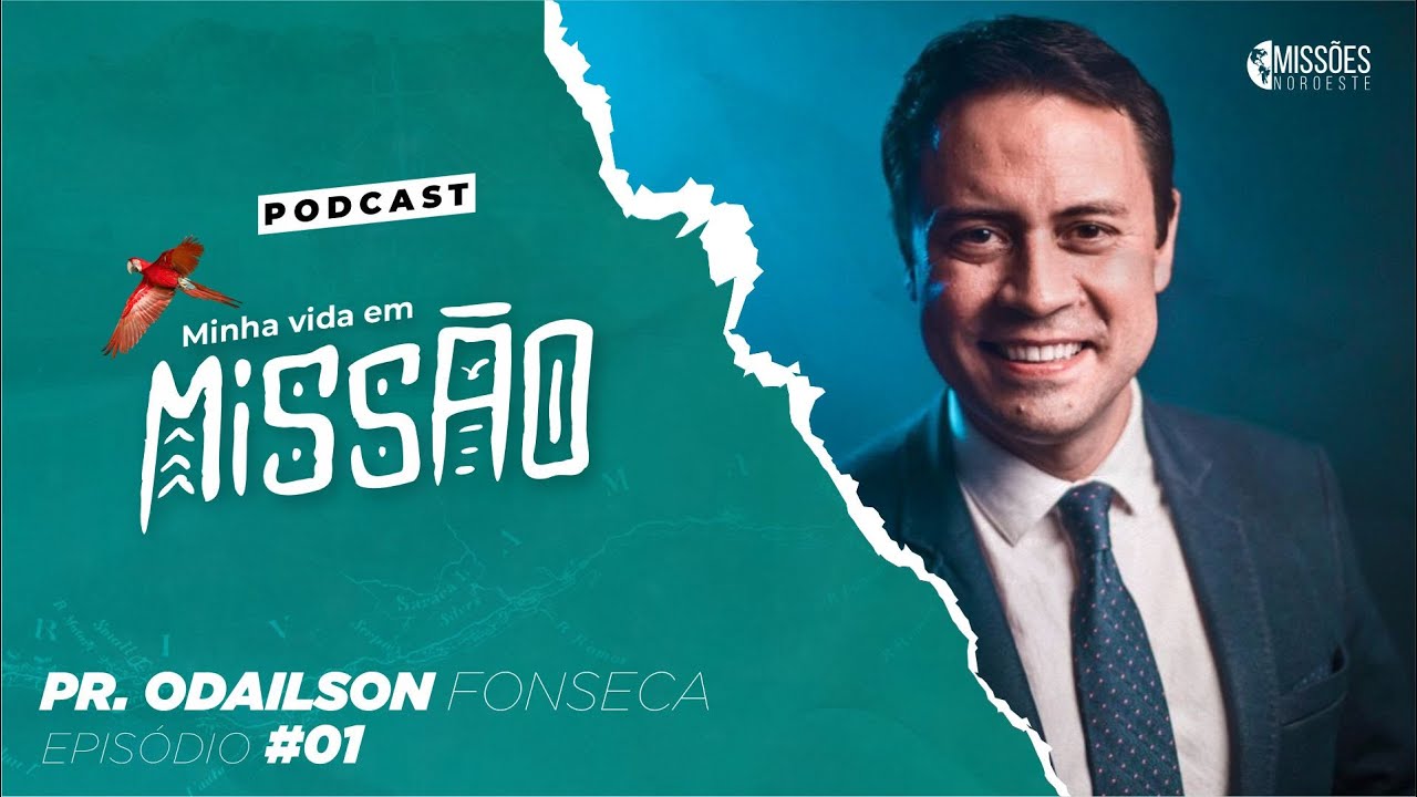 EP #1 🎙️ UMA VIDA EXTRAORDINÁRIA | Pr. ODAILSON FONSECA | MINHA VIDA EM MISSÃO 🌎 | PODCAST