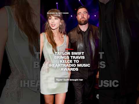 Taylor Swift brings Travis Kelce to iHeartRadio Music Awards