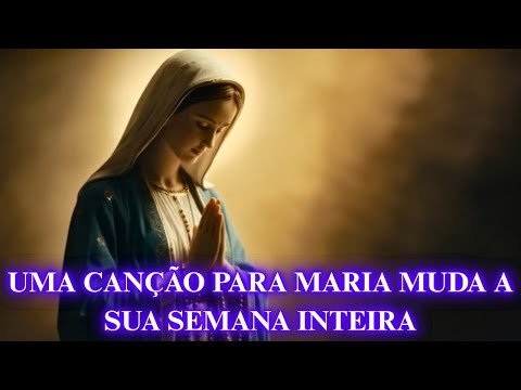 🎵 CANTE PARA A VIRGEM MARIA HOJE E ELA CUIDARÁ DE TODA A SUA SEMANA