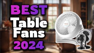 Top Best Table Fans in 2024 & Buying Guide - Must Watch Befo