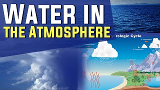 Water in the Atmosphere | Indian Geography | Humidity, Condensation, Precipitation, Evaporation