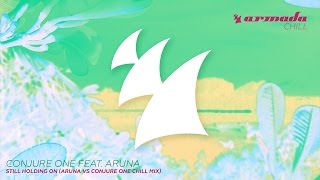 Conjure One feat. Aruna - Still Holding On (Aruna vs Conjure One Chill Mix)