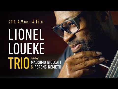 【TRAILER】LIONEL LOUEKE TRIO featuring MASSIMO BIOLCATI & FERENC NEMETH : COTTON CLUB JAPAN 2019