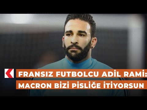 Fransız futbolcu Adil Rami: Macron bizi pisliğe itiyorsun