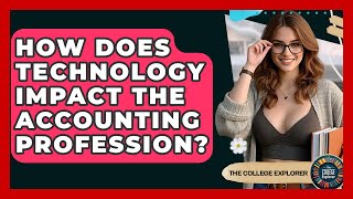 How Does Technology Impact The Accounting Profession? - The College Explorer
