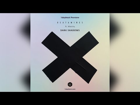 1daytrack Premiere: Beatamines ft. Matchy - Dark Shadows (Original Mix)
