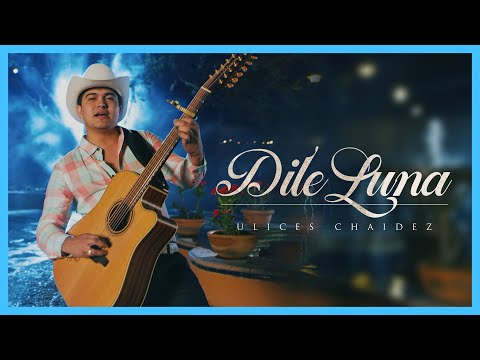 Dile Luna - (Video Oficial) - Ulices Chaidez - DEL Records 2020