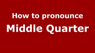 How to pronounce Middle Quarter
