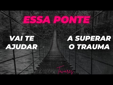 ESSA PONTE VAI TE AJUDAR A SUPERAR O TRAUMA DO ABUSO SEXUAL NA INFÂNCIA