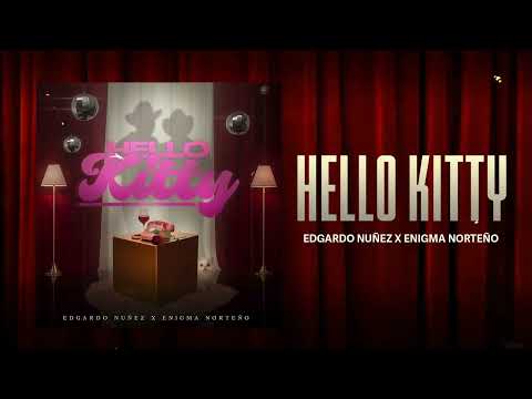Edgardo Nuñez x Enigma Norteño - Hello Kitty [Audio Oficial]