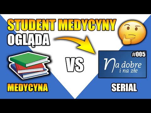 Na Dobre i Na Złe - Student Medycyny Ogląda #005