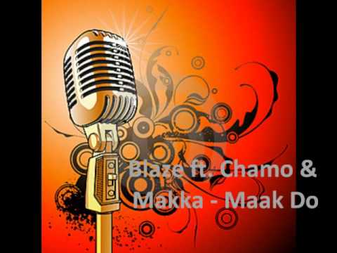 Blaze ft. Chamo & Makka - Maak Do