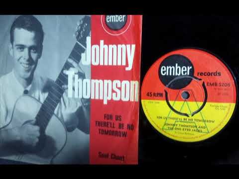 Soulful - JOHNNY THOMPSON - For Us There'll Be No Tomorrow - EMBER EMBS 206 UK 1965 Garage Vocal