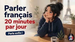 Parlez français 20 minutes par jour | Podcast pour parler français naturellement | Niveau A2-B1