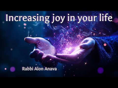 Increasing joy in your life!!! Applicable all year round - Rabbi Alon Anava