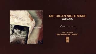 American Nightmare "(We Are)"
