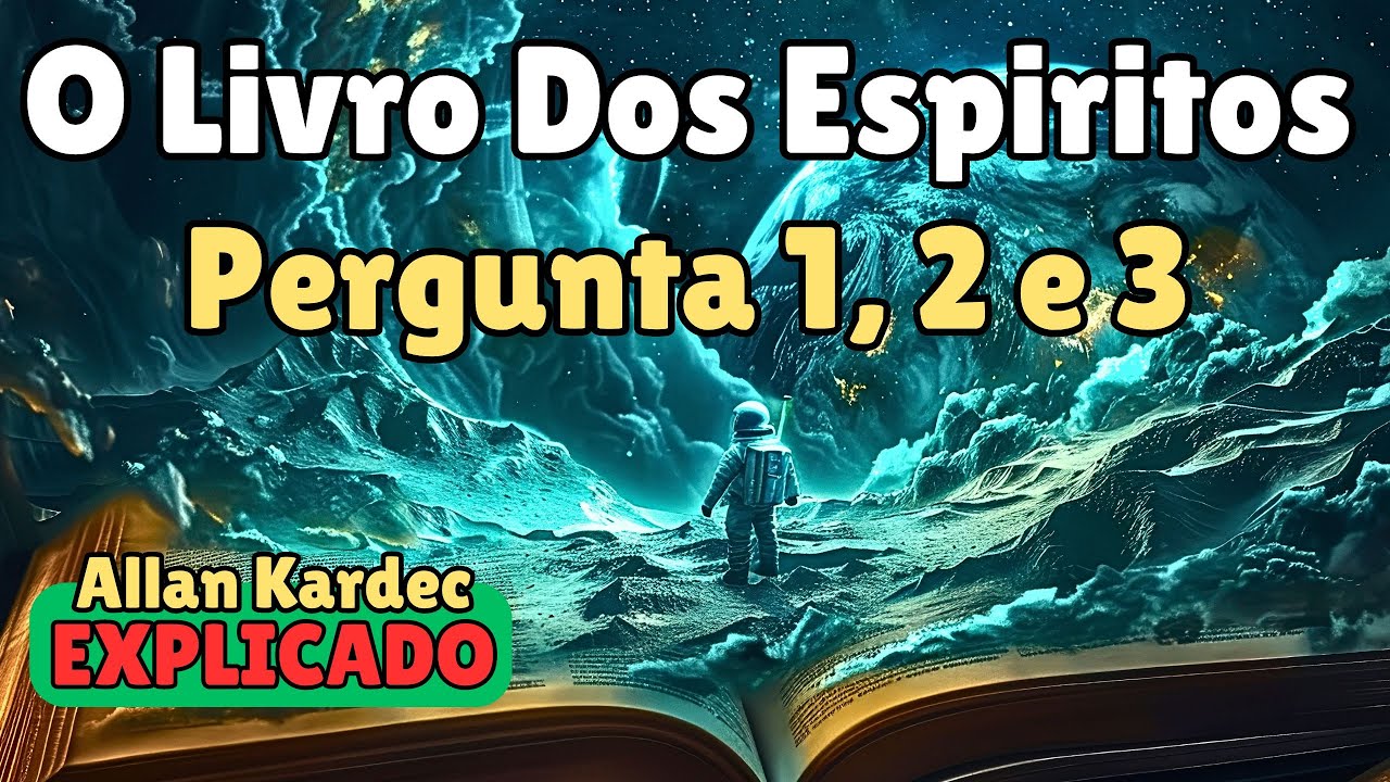✅ O Livro dos Espíritos Por Allan Kardec - Pergunta 1, 2 e 3
