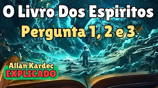 ✅ O Livro dos Espíritos Por Allan Kardec - Pergunta 1, 2 e 3