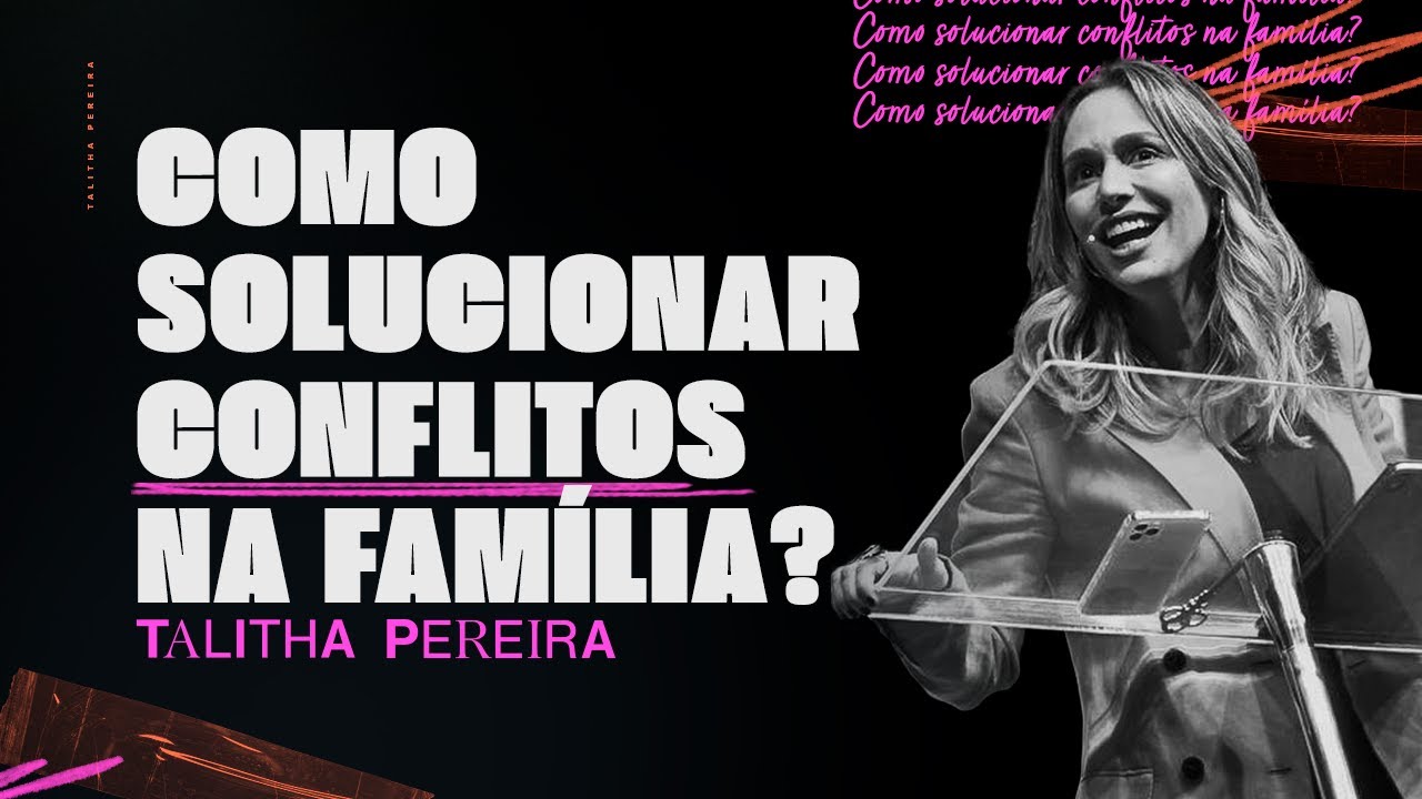 COMO SOLUCIONAR CONFLITOS NA FAMÍLIA? - TALITHA PEREIRA