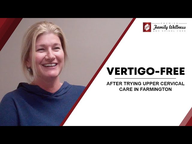 Vertigo-Free After Trying Upper Cervical Care In Farmington