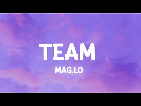 Mag.Lo - Team (Lyrics) I got my team I got my team