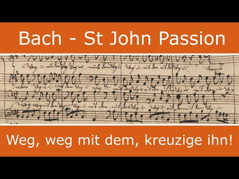 Bach - St John Passion - Weg, weg mit dem, kreuzige (chorus)