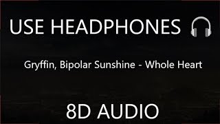 Gryffin, Bipolar Sunshine - Whole Heart ( 8D Audio) 🎧