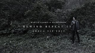 Martin Garrix &amp; Ed Sheeran - Rewind Repeat It (Sheco VIP Edit)