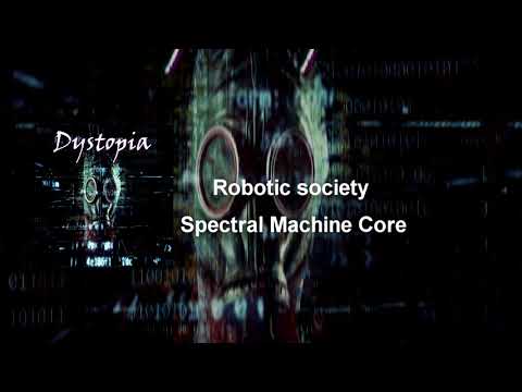 Spectral Machine Core - Robotic society (Dystopia)