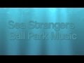 Sea Strangers by Ball Park Music Lyrics 