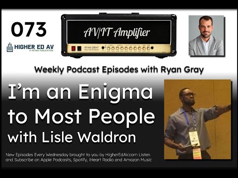 073: I’m an Enigma to Most People with Lisle Waldron | The AV/IT Amplifier Podcast