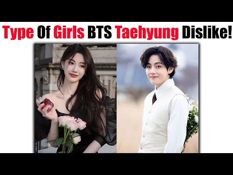BTS Taehyung Type Of Girls That He Dislike The Most That He Will Never Date! 😭😭