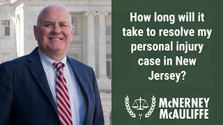 How long will it take to resolve my personal injury case in New Jersey? | Daniel P. McNerney, Esq.