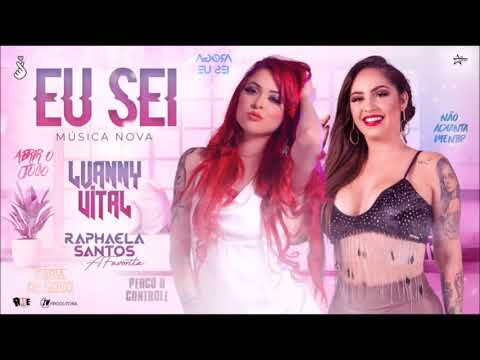 RAPHAELA SANTOS A FAVORITA E LUANNY VITAL - EU SEI - MÚSICA NOVA 2021