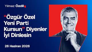 “Özgür Özel Yeni Parti Kursun” Diyenler İyi Dinlesin - Yılmaz Özdil