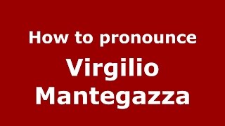 How to pronounce Virgilio Mantegazza