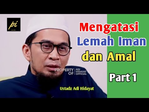Cara Mengatasi Lemah Iman dan Amal - Ustadz Adi Hidayat - PART 1