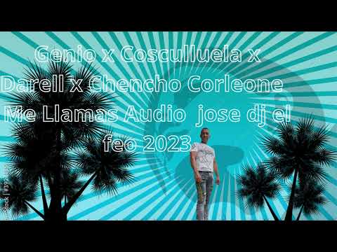 Genio x Cosculluela x Darell x Chencho Corleone Me Llamas Audio jose dj el feo 2023