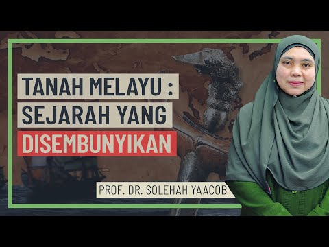 Prof. Dr. Solehah Yaacob - Tanah Melayu, Sejarah Yang Disembunyikan