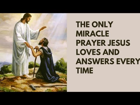 The Only Miracle Prayer Jesus Loves And Answers Every Time