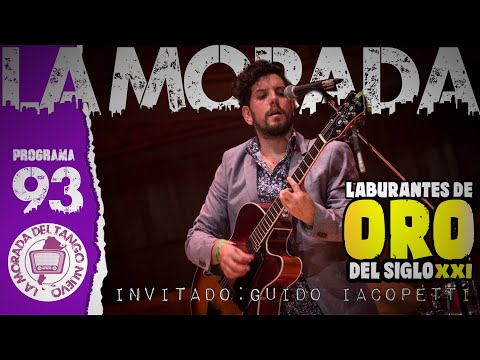 # 93 - LA MORADA DE NUEVO TANGO / LABURANTES DE ORO con GUIDO IACOPETTI