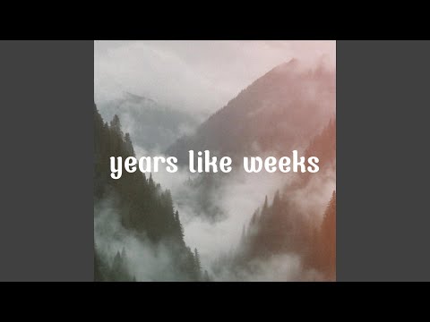 years like weeks