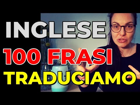 TRADUCIAMO 100 FRASI SEMPLICI  DALL'ITALIANO AL INGLESE LENTAMENTE, PAROLA PER PAROLA