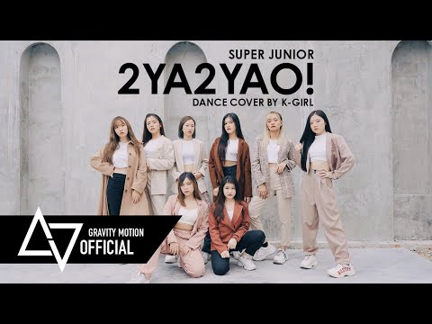 [ GRAVITY x K-GIRL ] Dance Cover SUPER JUNIOR 슈퍼주니어 “2YA2YAO!” From Thailand