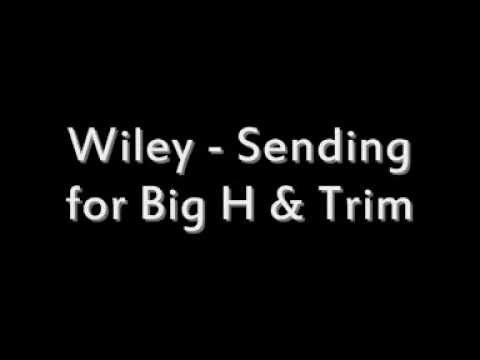 Wiley - Sending For big H & Trim