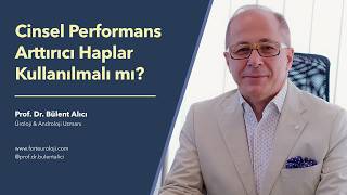 Cinsel Performans Artırıcı İlaçlar Kullanılmalı mı? - Prof. Dr. Bülent Alıcı