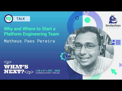 Matheus Paes - Why and Where to Start a Platform Engineering Team (DevOpsDays Portugal 2022)