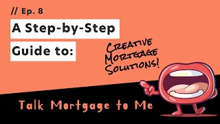 A Step-By-Step Guide To Creative Mortgage Solutions